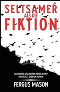 Seltsamer Als Die Fiktion: Die Wahren Geschichten Hinter Alfred Hitchcocks Großartigsten Werken (en Alemán)