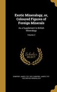 Exotic Mineralogy, or, Coloured Figures of Foreign Minerals: As a Supplement to British Mineralogy; Volume 2 (en Inglés)