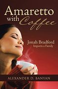 Amaretto With Coffee: Jonah Bradford Imports a Family (en Inglés)