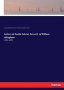 Letters of Dante Gabriel Rossetti to William Allingham: 1854-1870 (en Inglés)