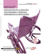 Cuaderno del Alumno Intervención en la atención sociosanitaria a personas Dependientes en instituciones. Certificados de Profesionalidad (Fpe Formacion Empleo (cep))