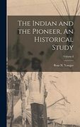 The Indian and the Pioneer, an Historical Study; Volume i (en Inglés)