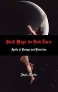 Black Magic for Dark Times: Spells of Revenge and Protection (en Inglés)