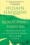 Reimagining Pakistan Transforming a Dysfunctional Nuclear State (en Inglés)