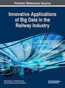 Innovative Applications of big Data in the Railway Industry (Advances in Civil and Industrial Engineering) (en Inglés)