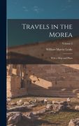 Travels in the Morea: With a map and Plans; Volume 2