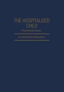 The Hospitalized Child Psychosocial Issues: An Abstracted Bibliography (en Inglés)