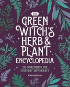 The Green Witch's Herb and Plant Encyclopedia: 150 Ingredients for Everyday Witchcraft (en Inglés)