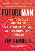 Future Man: How to Evolve and Thrive in the age of Trump, Mansplaining, and #Metoo (en Inglés)