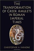 The Transformation of Greek Amulets in Roman Imperial Times (Empire and After) 