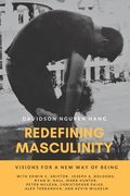 Redefining Masculinity: Visions for a New Way of Being (en Inglés)