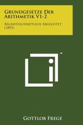Grundgesetze Der Arithmetik V1-2: Begriffsschriftlich Abgeleitet (1893) (en Alemán)