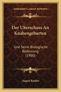 Der Uberschuss An Knabengeburten: Und Seine Biologische Bedeutung (1900) (en Alemán)