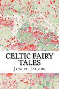Celtic Fairy Tales: (Joseph Jacobs Classics Collection) (en Inglés)