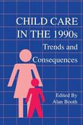 Child Care in the 1990s: Trends and Consequences (en Inglés)