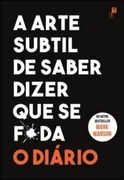 A Arte Subtil de Saber Dizer que se F*Da – o Diário