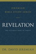 Revelation: The Ultimate Hope in Christ (Jeremiah Bible Study Series) 