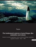 Du traitement externe et psychique des maladies nerveuses: Aimants et couronnes magnétiques, miroirs, traitement diététique, hypnotisme, suggestion, t (en Francés)