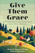 Give Them Grace: Leading Your Kids to joy and Freedom Through Gospel-Centered Parenting (en Inglés)