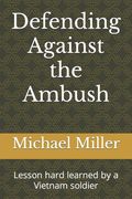 Defending Against the Ambush: Lesson hard learned by a Vietnam soldier (en Inglés)