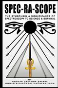 Spec-Ra-Scope: The Symbolism & Significance of Spectroscopy to Science & Survival (en Inglés)