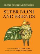 Plant Medicine Stories Super Noni and Friends (en Inglés)