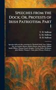 Speeches From the Dock; Or, Protests of Irish Patriotism. Part i (en Inglés)