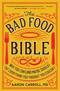The bad Food Bible: Why you can (And Maybe Should) eat Everything you Thought you Couldn't (en Inglés)