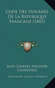 Code Des Douanes De La Republique Francaise (1803) (en Francés)