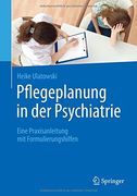 Pflegeplanung in der Psychiatrie: Eine Praxisanleitung mit Formulierungshilfen (en Alemán)