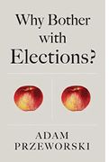 Why Bother with Elections?