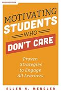 Motivating Students who don t Care: Proven Strategies to Engage all Learners (en Inglés)