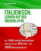 Italienisch: Lernen auf der Uberholspur: Die 1000 meist benutzten italienischen Wörter mit 3000 Beispielsätzen. (en Alemán)