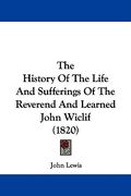 the history of the life and sufferings of the reverend and learned john wiclif (1820)