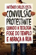 Convulsão Protestante: Quando a Teologia Foge do Templo e Abraça a rua (en Portugués)