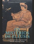 Os mistérios de Elêusis: a história dos ritos religiosos mais famosos da Grécia Antiga (en Portugués)