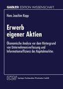 Erwerb eigener Aktien: Ökonomische Analyse vor dem Hintergrund von Unternehmensverfassung und Informationseffizienz des Kapitalmarktes (Gabler Edition Wissenschaft) (German Edition)