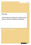Determinants of employee retention in the private education industry in Malaysia