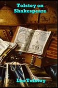 Tolstoy on Shakespeare: A Critical Essay on Shakespeare 