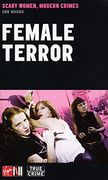 Female Terror: Scary Women, Modern Crimes (True Crime Series) (en Inglés)