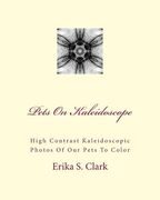 Pets On Kaleidoscope: High Contrast Kaleidoscopic Photos Of Our Pets To Color (en Inglés)