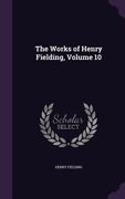 The Works of Henry Fielding, Volume 10 (en Inglés)