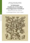 La Junta Para la Ampliación de Estudios e Investigaciones Científicas: Historia de sus Centros y Protagonistas (1907-1939) (Estudios Históricos la Olmeda)