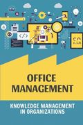 Office Management: Knowledge Management In Organizations: Organizational Change Management