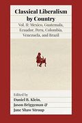 Classical Liberalism by Country, Volume II: Mexico, Guatemala, Ecuador, Peru, Colombia, Venezuela, and Brazil 