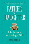 Father to Daughter, Revised Edition: Life Lessons on Raising a Girl (en Inglés)