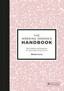 The Working Woman’S Handbook: Ideas, Insights and Inspiration for a Successful, Self-Made Career 
