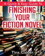 Quick & Easy Guide to Finishing Your Fiction Novel: Time to get That Book on Sale (en Inglés)