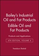 bailey ` s industrial oil and fat products, volume 4, edible oil and fat products: products and applications, 6th edition