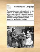 the passions, an ode, deliver'd by mr palmer, at the royalty-theatre: to which is added, mr palmer's original address: the anacreontic song, sung by m